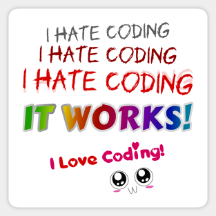 I hate coding I hate coding I hate coding it works I love coding! Sticker